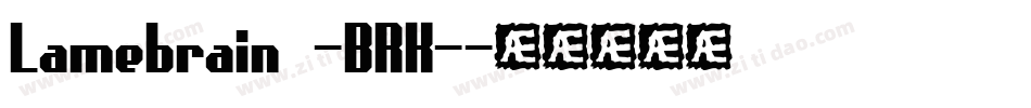 Lamebrain -BRK-字体转换